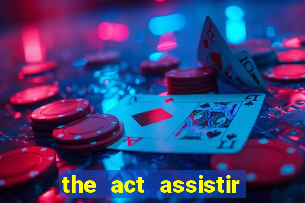 the act assistir online pobreflix